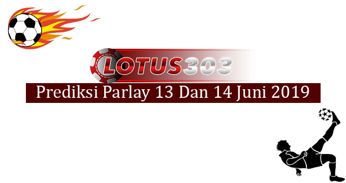Prediksi Parlay Akurat 13 Dan 14 Juni 2019