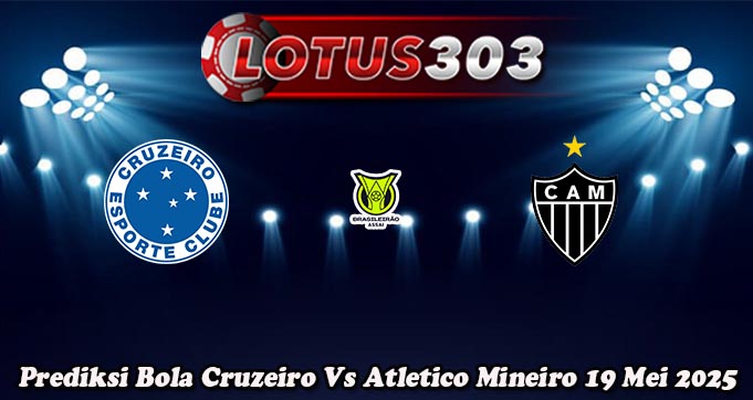 Prediksi Bola Cruzeiro Vs Atletico Mineiro 19 Mei 2025