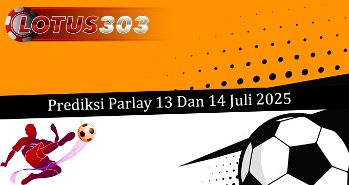 Prediksi Parlay Akurat 13 Dan 14 Juli 2025
