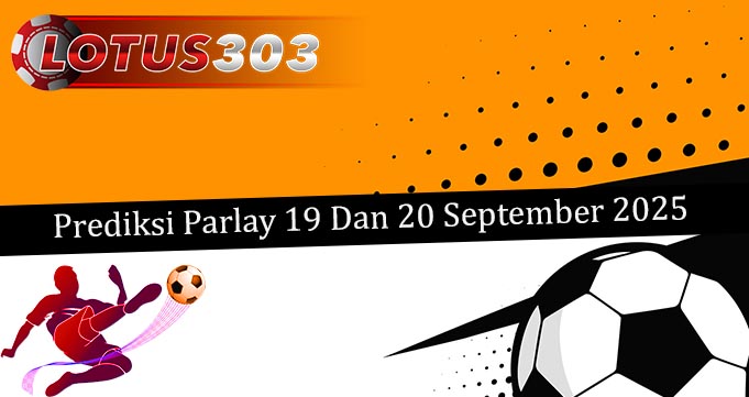 Prediksi Parlay Akurat 19 Dan 20 September 2025
