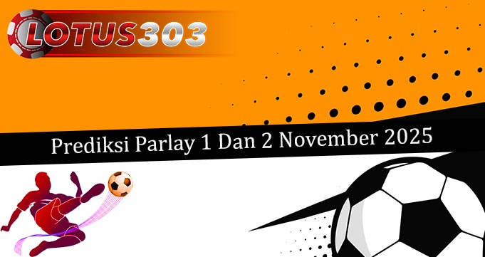 Prediksi Parlay Akurat 1 Dan 2 November 2025